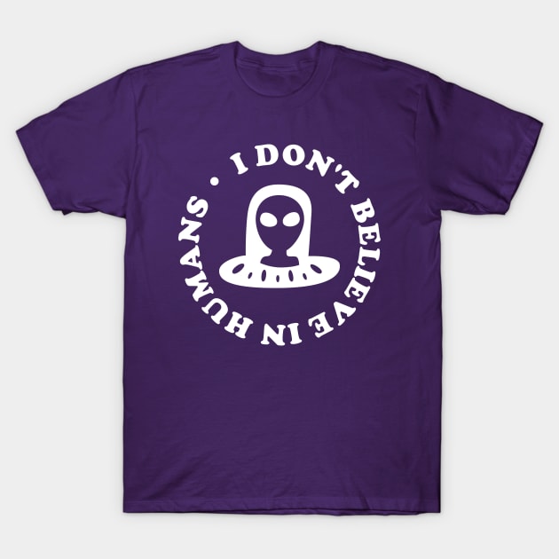 I dont Believe in Humans T-Shirt by cecatto1994